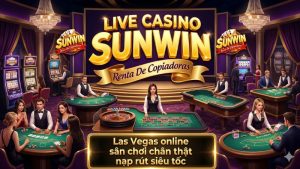 Sòng Bạc Live Casino Sunwin - Sảnh Cược Đẳng Cấp Thượng Lưu